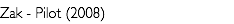 Zak - Pilot (2008)