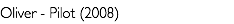 Oliver - Pilot (2008)